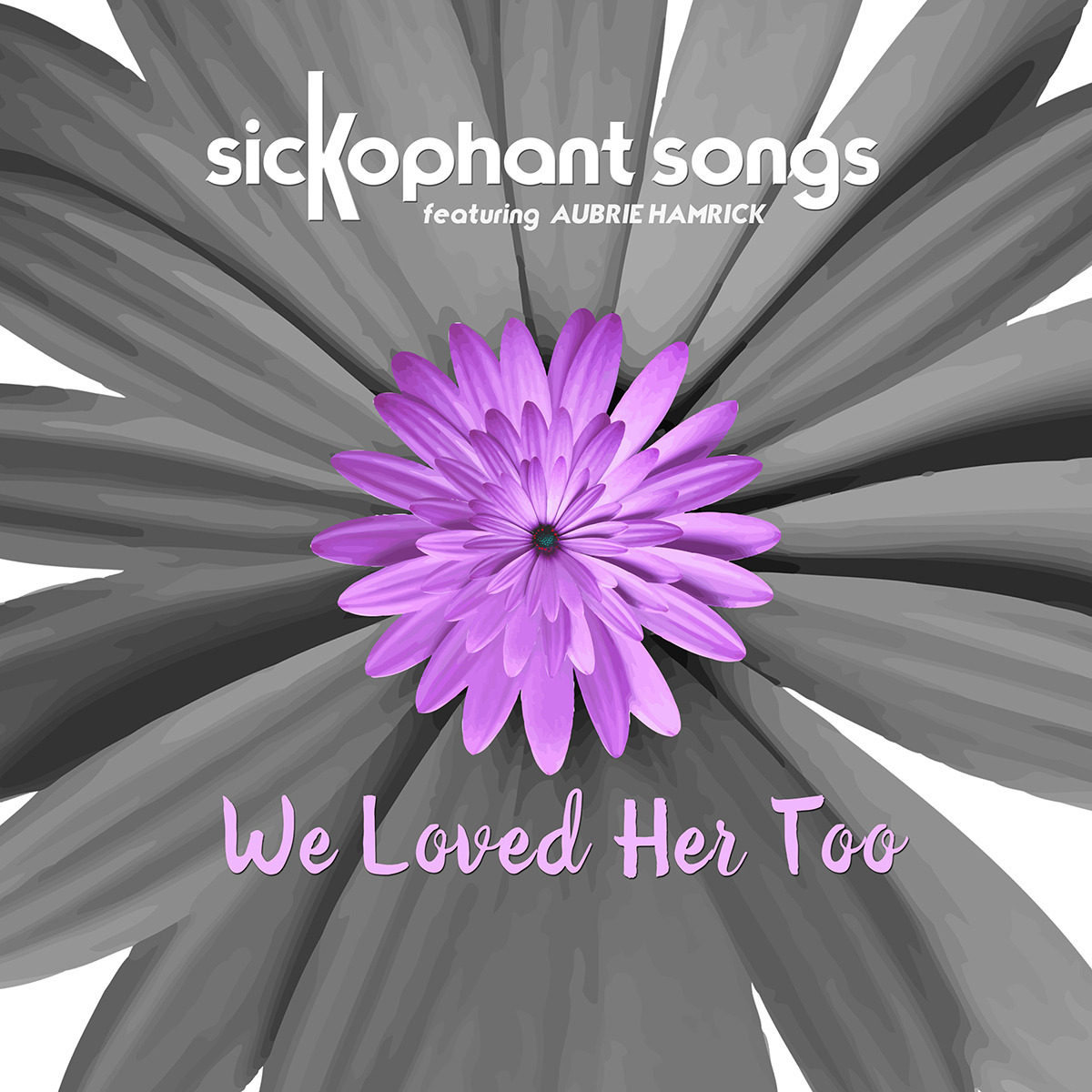 Sickophant Songs “We Loved Her Too”